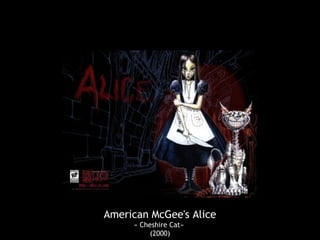 American McGee's Alice
« Cheshire Cat»
(2000)
 