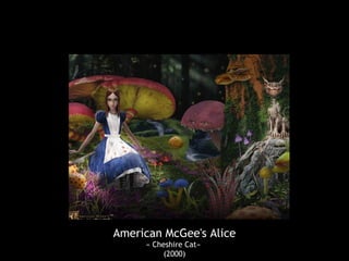 American McGee's Alice
« Cheshire Cat»
(2000)
 