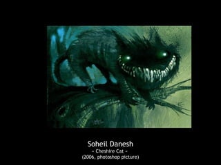 Soheil Danesh
« Cheshire Cat »
(2006, photoshop picture)
 
