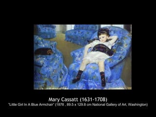 Mary Cassatt (1631-1708)
”Little Girl In A Blue Armchair” (1878 , 89.5 x 129.8 cm National Gallery of Art, Washington)
 