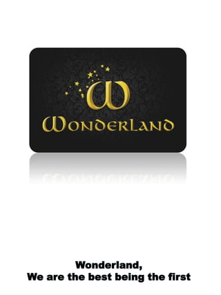 Wonderland,
We are the best being the first

 