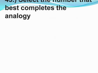 43.) Select the number that best completes the analogy