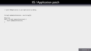IIS / Application patch
// patch ERXApplication or your Application by adding:
String[] myAdaptorExtensions = new String[]{}
@Override
public String[] adaptorExtensions() {
return myAdaptorExtensions;
}
 