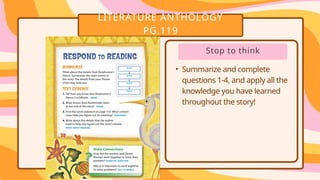 LITERATURE ANTHOLOGY
PG.119
• .
• .
Stop to think
• Summarize and complete
questions 1-4, and apply all the
knowledge you have learned
throughout the story!
 