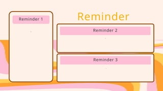Reminder
.
.
Reminder 1
Reminder 2
.
Reminder 3
 