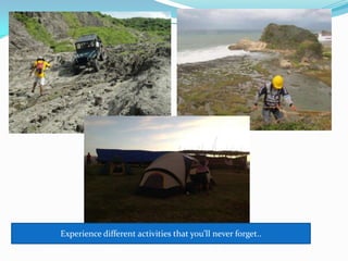 Experience different activities that you’ll never forget..
 