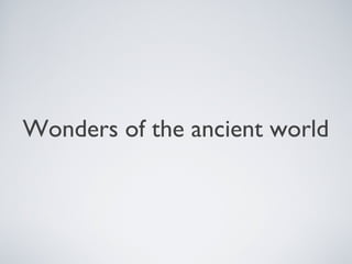 Wonders of the ancient world
 