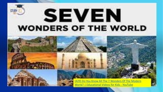 (429) Do You Know All The 7 Wonders Of The Modern
World? | Educational Videos for Kids - YouTube
 