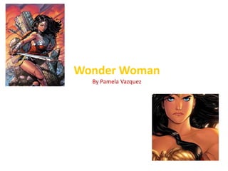 Wonder Woman
By Pamela Vazquez
 