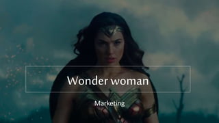 Wonder woman
Marketing
 