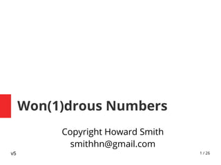 1 / 26
Won(1)drous Numbers
Copyright Howard Smith
smithhn@gmail.com
v5
 