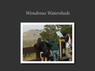 Wondrous Watersheds
 