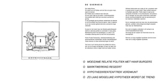 DE      OVERHEID

 Een lastig thema.                                           Sterkere bestuurders zijn nodig om die processen weer
 De relatie van de Politiek met het Volk is al jaren moei-   in goede banen te gaan leiden. Maar politiek besturen
 zaam te noemen.                                             is moeilijker geworden. Politici staan te vaak op de
 De Politiek stuurt visieloos haar Volk aan.                 verkeerde momenten in de schijnwerpers. Een bestuur-
 De ene hype volgt op de andere. Incidentenpolitiek.         der of manager van een grote ondernemer heeft geen
 Het politieke falen heeft een stuurloze overheid tot        directe verantwoordelijkheid naar de samenleving en
 gevolg.                                                     kan daardoor makkelijker opereren.
 In het gunstigste geval proberen ambtenaren de falende
 rol van de politiek nog inhoud te geven, maar in algeme-    Nut en noodzaak wordt niet meer door de parlementaire,
 ne zin kan worden gesteld dat bij de overheid de regie      gekozen, politieke volksvertegenwoordigers bepaald,
 ontbreekt.                                                  maar door de “Marktwerking”.

 Europa en met name haar neo liberale gedachtengoed          Een niet te vergeten onderdeel in dit verhaal is de
 heeft de nationale politiek en overheden in haar greep.     HYPOTHEEKRENTEAFTREK.
 Marktwerking werd het sleutelbegrip, en zeker in de         Het hangt als een zwaard van Damocles boven de
 ruimtelijke ordening werd try and error de procedure.       woningmarkt.

 Public Private Partnership, Gebiedsontwikkeling met         Niet een zo hoog mogelijke hypotheek wordt de trend,
 samenwerkende marktpartijen werden sleutelbegrippen.        maar een zo laag mogelijke hypotheek.
 Visies kwamen uit deze samenwerkingen tot stand.

 Toch ben ik van mening dat wil de politiek het vertrou-
 wen van de burgers terugkrijgen zij weer de regie over
 de collectieve ruimte in eigen hand zal moeten nemen.




O MOEIZAME RELATIE POLITIEK MET HAAR BURGERS

O MARKTWERKING REGEERT

O HYPOTHEEKRENTEAFTREK VERDWIJNT

O ZO LAAG MOGELIJKE HYPOTHEEK WORDT DE TREND
 