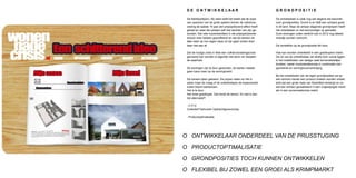 D E O N T W I K K E LAAR                                      GRONDPOSITIE

 De Marktpartij(en). Bij velen leeft het beeld dat de wijze    De ontwikkelaar is vaak nog wel degene die beschikt
 van opereren van de grote spelers binnen de volkshuis-        over grondposities. Grond is en blijft een schaars goed
 vesting de laatste 10 jaar een prijsopdrijvend effect heeft   in dit land. Maar de almaar stijgende grondprijzen heeft
 gehad en waar die partijen zelf niet slechter van zijn ge-    het ontwikkelen er niet eenvoudiger op gemaakt.
 worden. Dat vele huizenbezitters in die prijsopdrijvende      Dure woningen zullen wellicht ook in 2012 nog steeds
 stroom mee hebben geprofiteerd en dat de banken dit           moeilijk worden verkocht.
 later weer op hun eigen wijze uit zijn gaan buiten doet
 daar niet aan af.                                             De renteteller op de grondpositie tikt door.

 Dat de huidge crisis in feite een volkshuisvestingscrisis     Hoe kan worden ontwikkeld in een goedkopere markt.
 genoemd kan worden is eigenlijk niet eens ver bezijden        De rol van de ontwikkelaar zal straks toch vooral liggen
 de waarheid.                                                  in het ontwikkelen van lastige vaak binnenstedelijke
                                                               locaties, veelal noodzakelijkerwijs in combinatie met
 De woningen zijn te duur geworden, de starter maakte          gemeente en woningbouwvereniging.
 geen kans meer op de woningmarkt.
                                                               Bij het ontwikkelen van de eigen grondposities zal op
 De kansen lijken gekeerd. De prijzen dalen en het is          een slimme manier een product moeten worden ontwik-
 zeker maar de vraag of de ontwikkelaars de kopersmarkt        keld dat een grote mate van flexibiliteit herbergt en zo-
 zullen blijven beheersen.                                     wel kan worden gerealiseerd in een ongewijzigde markt
 Het is te duur.                                               als in een wonennadecrisis markt.
 Het moet goedkoper. Dat wordt de teneur. En wat is dan
 het alternatief?

 -CPO
 Collectief Particulier Opdrachtgeverschap.

 - Productoptimalisatie.




O ONTWIKKELAAR ONDERDEEL VAN DE PRIJSSTIJGING

O PRODUCTOPTIMALISATIE

O GRONDPOSITIES TOCH KUNNEN ONTWIKKELEN

O FLEXIBEL BIJ ZOWEL EEN GROEI ALS KRIMPMARKT
 