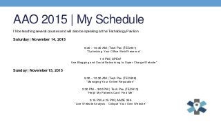 AAO 2015 | My Schedule
I’ll be teaching several courses and will also be speaking at the Technology Pavilion
Saturday | No...