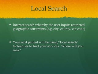 Local Search
 Internet search whereby the user inputs restricted
geographic constraints (e.g. city, county, zip code)
 Y...