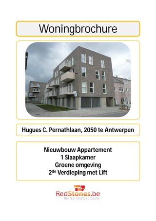 Woningbrochure




Hugues C. Pernathlaan, 2050 te Antwerpen


       Nieuwbouw Appartement
             1 Slaapkamer
           Groene omgeving
        2de Verdieping met Lift
 