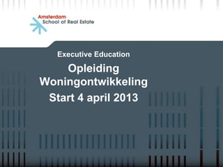 Executive Education

    Opleiding
Woningontwikkeling
 Start 4 april 2013
 