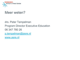 Meer weten?

drs. Peter Tempelman
Program Director Executive Education
06 347 780 26
p.tempelman@asre.nl
www.asre.nl
 