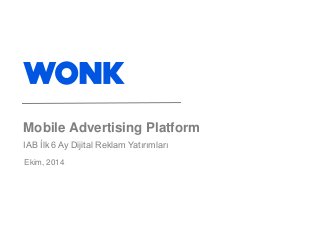 Mobile Advertising Platform
IAB İlk 6 Ay Dijital Reklam Yatırımları
Ekim, 2014
 