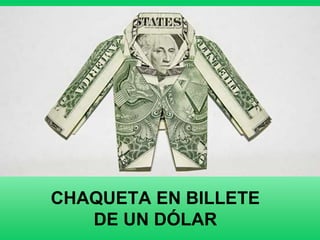 CHAQUETA EN BILLETE
   DE UN DÓLAR
 