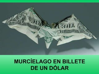 MURCÍELAGO EN BILLETE
    DE UN DÓLAR
 
