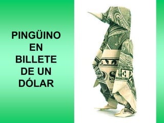 PINGÜINO
    EN
 BILLETE
  DE UN
 DÓLAR
 