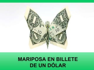 MARIPOSA EN BILLETE
   DE UN DÓLAR
 