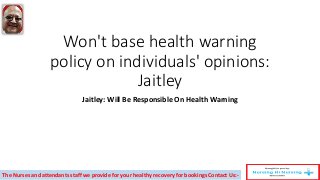 Won't base health warning
policy on individuals' opinions:
Jaitley
Jaitley: Will Be Responsible On Health Warning
The Nurses and attendants staff we provide for your healthy recovery for bookings Contact Us:-
 