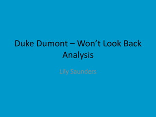 Duke Dumont – Won’t Look Back 
Analysis 
Lily Saunders 
 