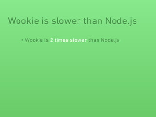 Wookie is slower than Node.js
• Wookie is 2 times slower than Node.js
IS COMMON LISP SLOW???
NO WAY!
 