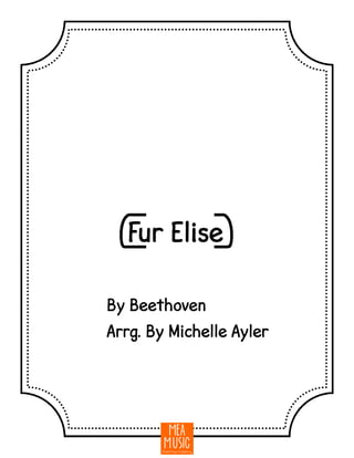 {Fur Elise}
By Beethoven
Arrg. By Michelle Ayler
 