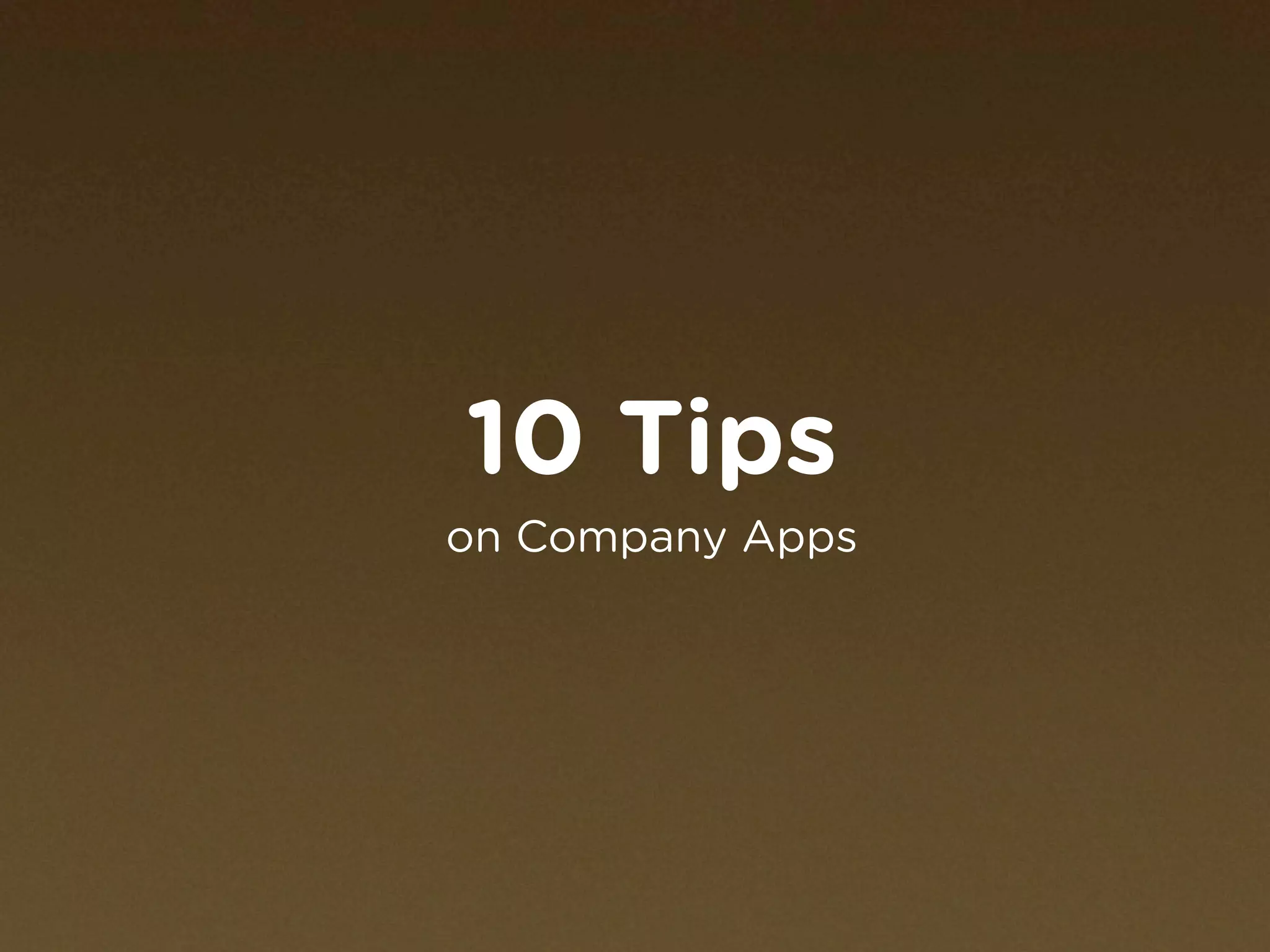 10 Tips
on Company Apps
 