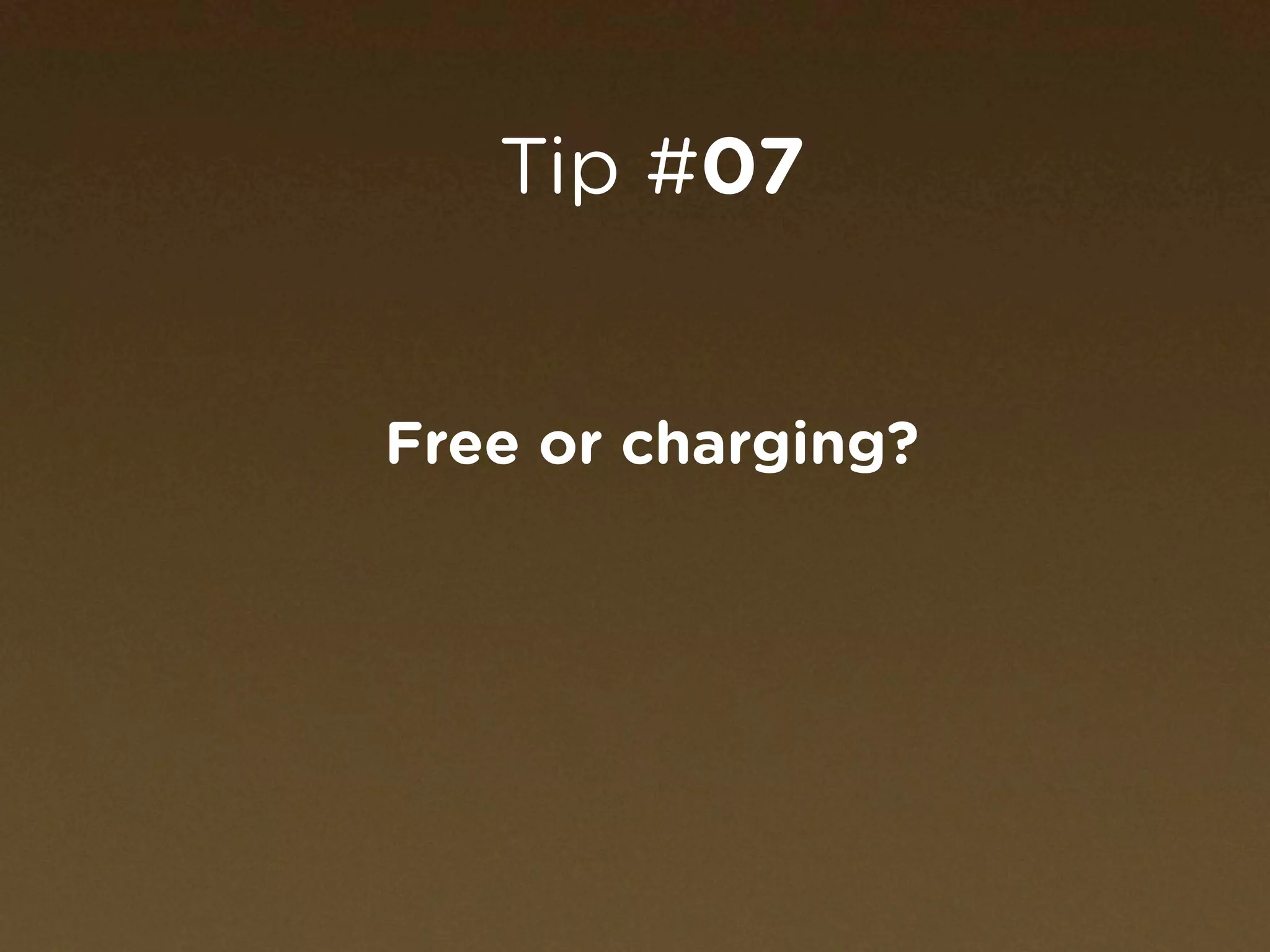 Tip #07


Free or charging?
 