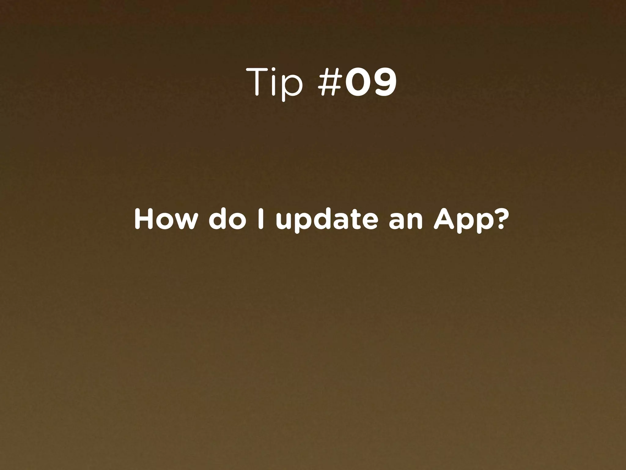 Tip #09


How do I update an App?
 