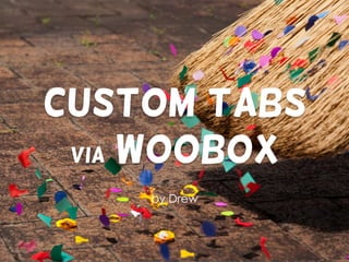 Custom Tabs
via woobox
by Drew
 