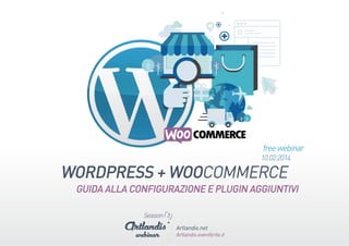 Wordpress + WooCommerce: Guida alla configurazione (free webinar)
