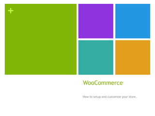 +
WooCommerce
How to setup and customize your store.
 