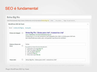 SEO é fundamental 
Plugin WordPress SEO by Yoast 
 