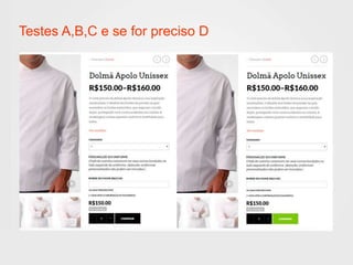 Testes A,B,C e se for preciso D 
 