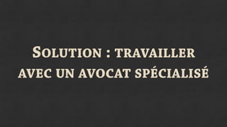 SOLUTION : TRAVAILLER
AVEC UN AVOCAT SPÉCIALISÉ
 