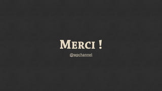 @wpchannel
MERCI !
 