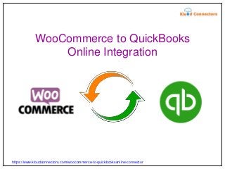 WooCommerce to QuickBooks
Online Integration
https://www.kloudconnectors.com/woocommerce-to-quickbooksonline-connector
 