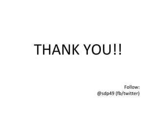 THANK YOU!!
Follow:
@sdp49 (fb/twitter)
 