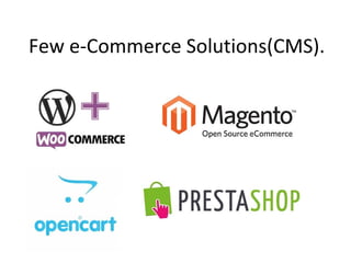 Few e-Commerce Solutions(CMS).
 