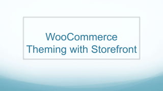 WooCommerce
Theming with Storefront
 