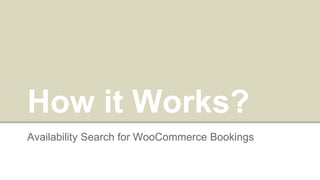 How it Works?
Availability Search for WooCommerce Bookings
 
