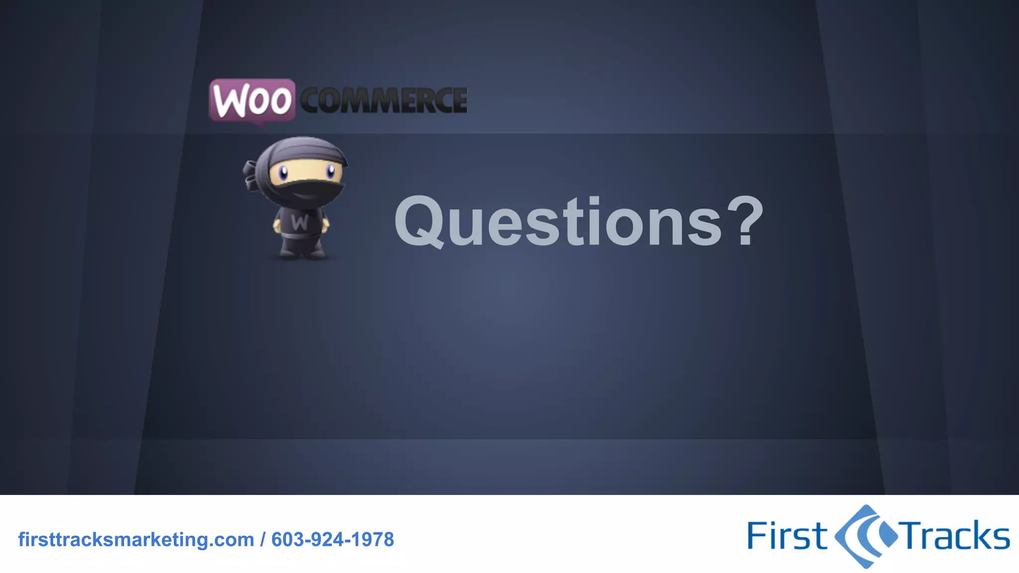 Questions?

firsttracksmarketing.com / 603-924-1978

 