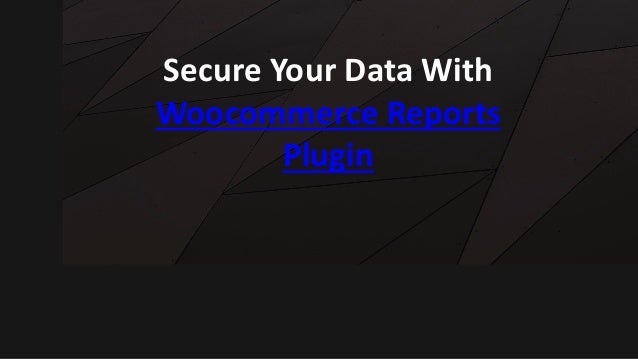 Secure Your Data With
Woocommerce Reports
Plugin
 