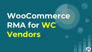 WooCommerce
RMA for WC
Vendors
 